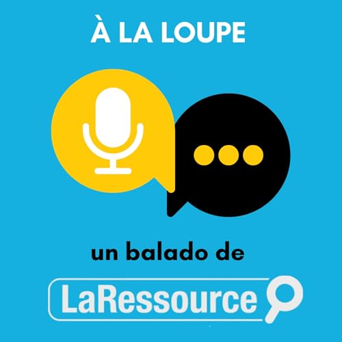 『À la loupe : un balado de La Ressource』のカバーアート