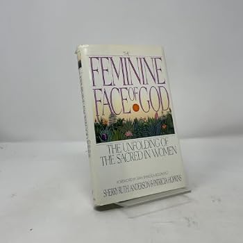Hardcover The Feminine Face of God: The Unfolding of the Sacred in Women Book
