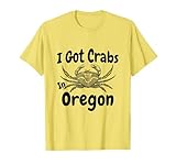 I Got Crabs In Oregon Funny Graphic T-Shirt T-Shirt
