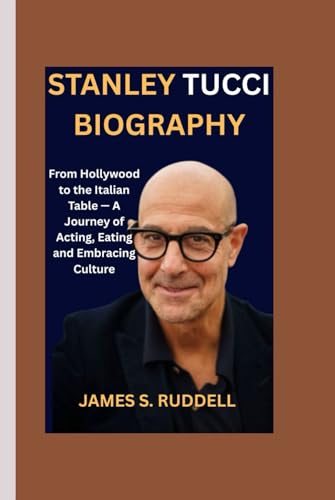 Stanley Tucci Biography: From Hollywood To The Italian Table — A Journey Of Acting, Eating And Embracing Culture