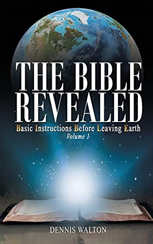 The Bible Revealed: Basic Instructions Before Leaving Earth: Volume 1