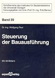 Steuerung der Bauausführung (Schriftenreihe des Institutes für Baubetriebslehre der Universität Stuttgart)