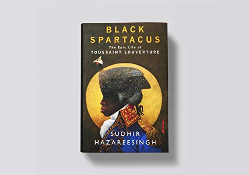 Black Spartacus: The Epic Life of Toussaint Louverture