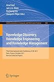  Knowledge Discovery, Knowledge Engineering and Knowledge Management: Third International Joint Conference, IC3K 2011, Paris, France, October 26-29, ... Computer and Information Science, Band 348)