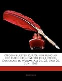 Gedenkblätter Zur Erinnerung an Die Enthüllungsfeier Des Luther-Denkmals in Worms Am 24., 25. Und 26. Juni 1868