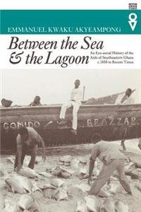 Between The Sea And The Lagoon: An Eco-Social History Of The Anlo Of Southeastern Ghana, C.1850 To Recent Times (Western African Studies)