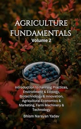 Agriculture Fundamentals Volume 2: Introduction to Farming Practices, Environment and Ecology, Biotechnology and Innovation, Agricultural Economics and Marketing, Farm Machinery and Technology-Wow! eBook