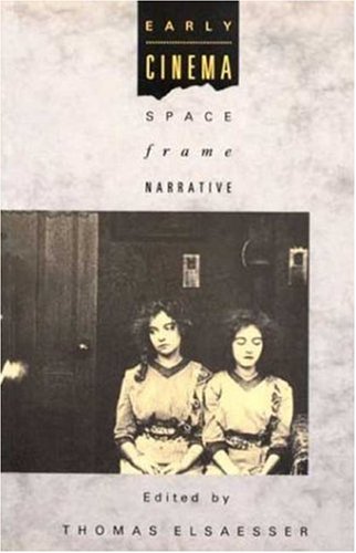 Early Cinema: Space--Frame--Narrative
