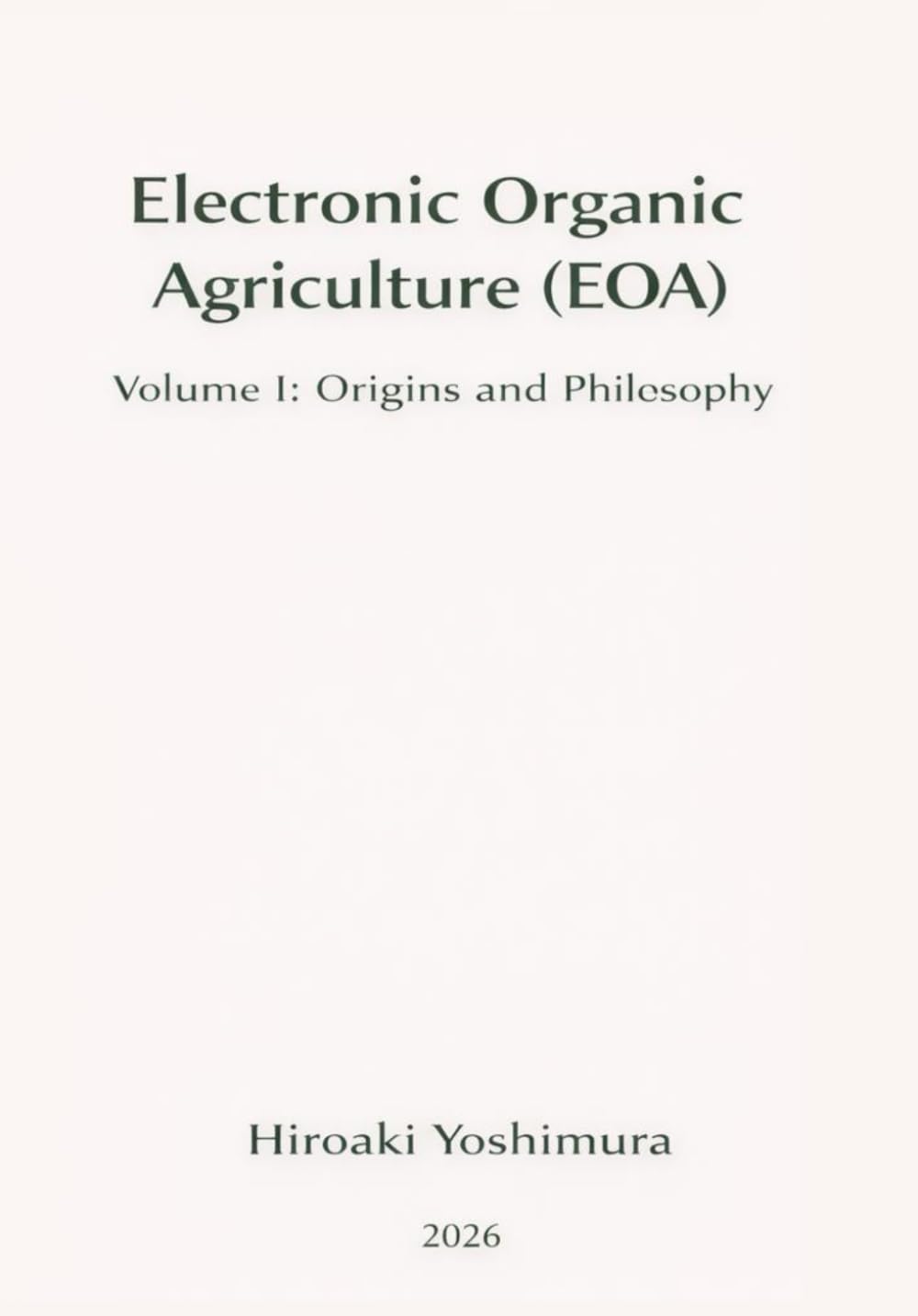 Electronic Organic Agriculture (EOA): Volume I: Origins and Philosophy (Electronic Organic Agriculture Series (EOA Series))