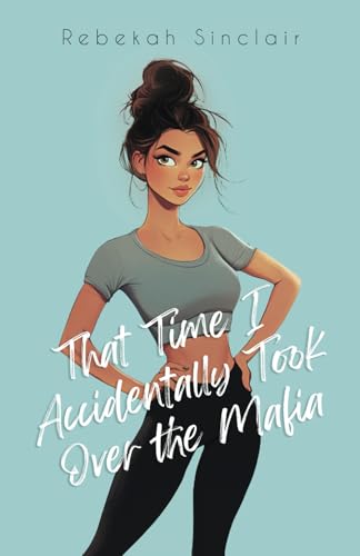That Time I Accidentally Took Over The Mafia: A Why-Choose, Mafia, Dark Romantic Comedy (The Accidental Series)