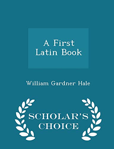A First Latin Book - Scholar's Choice Edition 1296281167 Book Cover