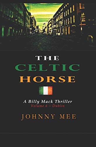 The Celtic Horse: Volume 6 - Dublin (A Billy Mack thriller)
