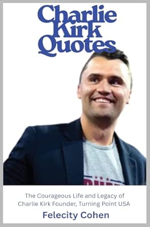 Charlie Kirk Quotes: The Courageous Life and Legacy of Charlie Kirk