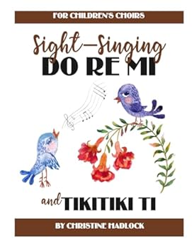 Sight-Singing Do Re Mi and Tikitiki Ti: For Children's Choirs