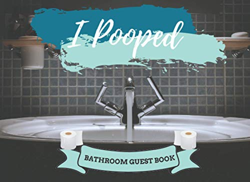 I Pooped: Bathroom Guest Book, Housewarming Gifts for New Home, White Elephant Party Gifts - (8.25  x 6  & 120 Pages Interiors)