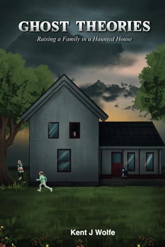 Ghost Theories: Raising a Family in a Haunted House