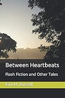 Between Heartbeats: Flash Fiction and Other Tales 169695374X Book Cover