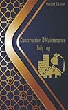 Construction & Maintenance Daily Log: Pocket Edition (4.25 in x 6.87) Construction Daily Site Log...