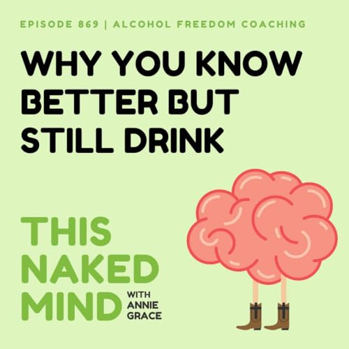 Couverture de Why You Know Better But Still Drink | Alcohol Freedom Coaching | E869