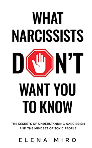 What Narcissists Don'T Want People To Know: The Secrets Of Understanding Narcissism And The Mindset Of Toxic People