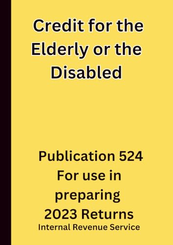 Credit for the Elderly or the Disabled: Publication 524 For use in preparing 2023 Returns