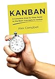 Kanban: A Complete Step-by-Step Guide to the Basic Concepts in Kanban (Agile Project management with...