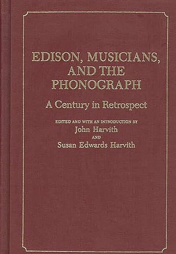 Edison, Musicians, and the Phonograph: A Century in Retrospect (Contributions to the Study of Music and Dance)