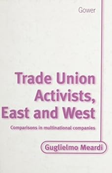Hardcover Trade Union Activists, East and West: Comparisons in Multinational Companies Book