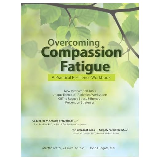 Overcoming Compassion Fatigue: A Practical Resilience Workbook