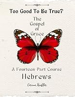Hebrews - The Gospel of Grace: Too Good to be True? (Too Good to be True? Gospel of Grace) B0CR7NG42P Book Cover