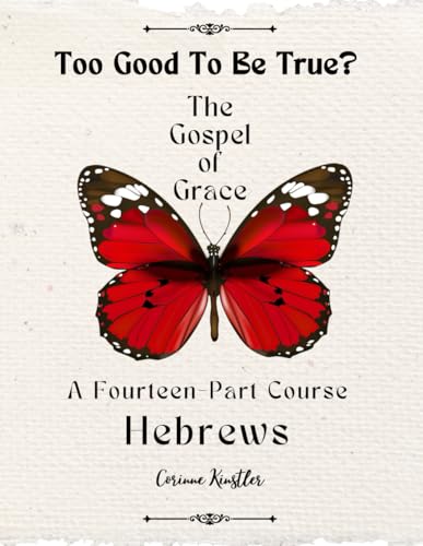Hebrews - The Gospel Of Grace: Too Good To Be True? (Too Good To Be True? Gospel Of Grace)