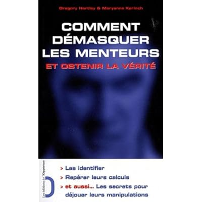 Comment d&eacute;masquer les menteurs et obtenir la v&eacute;rit&eacute;