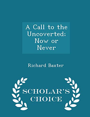A Call to the Uncoverted; Now or Never - Schola... 1298379180 Book Cover