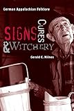 Signs, Cures, and Witchery: German Appalachian Folklore