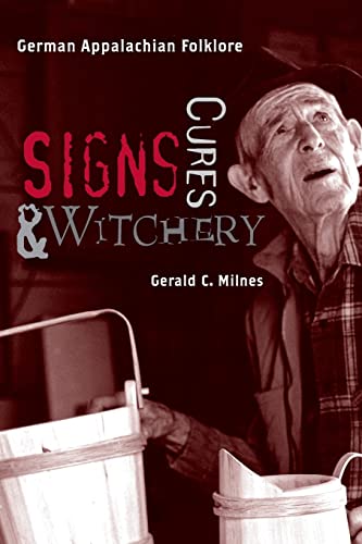 Signs, Cures, And Witchery: German Appalachian Folklore