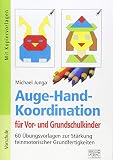 Auge-Hand-Koordination für Vor- und Grundschulkinder: 60 Übungsvorlagen zur Stärkung feinmotorischer Grundfertigkeiten