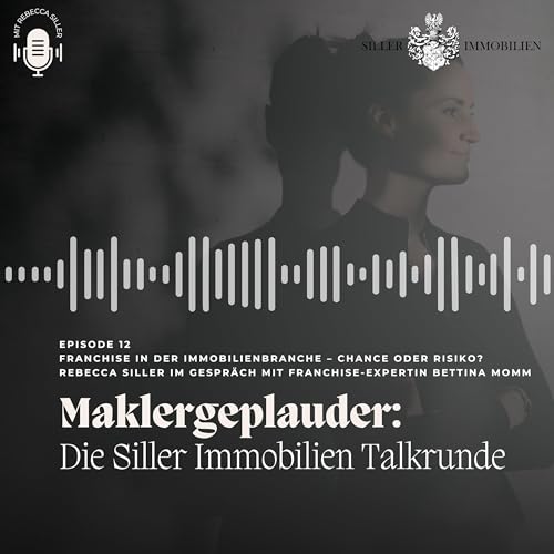 012 &bdquo;Franchise in der Immobilienbranche &ndash; Chance oder Risiko? Rebecca Siller im Gespr&auml;ch mit Franchise-Expertin Bettina Momm&ldquo; bei Maklergeplauder - Die Siller Immobilien Talkrunde!