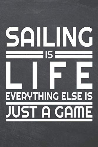 Sailing is life everything else is just a game: Sailing Notebook or Journal - Size 6 x 9 - 110 Dot Grid Pages - Office Equipment, Supplies, Gear - Funny Sailing Gift Idea for Christmas or Birthday