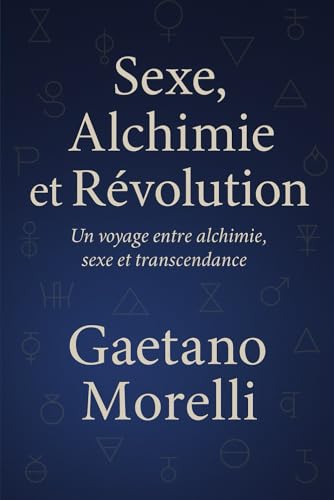 Sexe, Alchimie et Revolution: Un voyage entre alchimie, sexe et trascendence (Liberation Energetique) (French Edition)