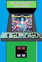 Understanding Video Game Emulation: A Guide to Building Your Ultimate Gaming System B0F6CY25GM Book Cover