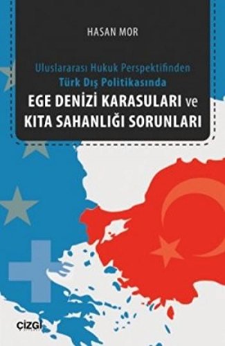 Uluslararasi Hukuk Perspektifinden Türk Dis Politikasinda Ege Denizi Karasulari ve Kita Sahanligi Sorunlari