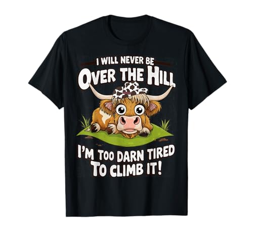 Messy Cow I Will Never Be Over Hill T-Shirt