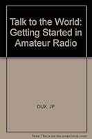 Talk to the World: Getting Started in Amateur Radio 0830631836 Book Cover