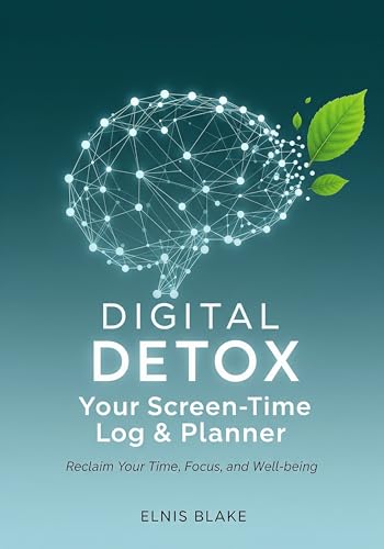 Digital Detox: Your Screen-Time Log & Planner: Reclaim Your Time,...