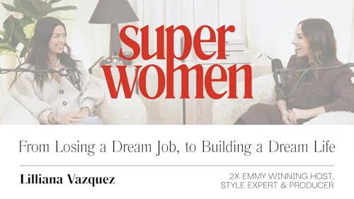 From Losing a Dream Job to Building a Dream Life | Lilliana Vazquez
