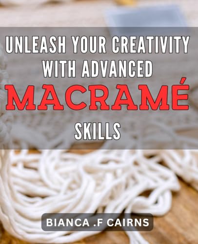 Unleash Your Creativity with Advanced Macramé Skills: Discover Unique Designs