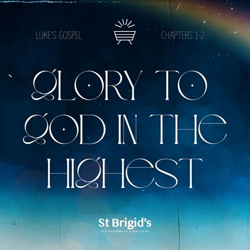 Glory To God in the Highest | Epsidoe 3 | Luke 2.1-20