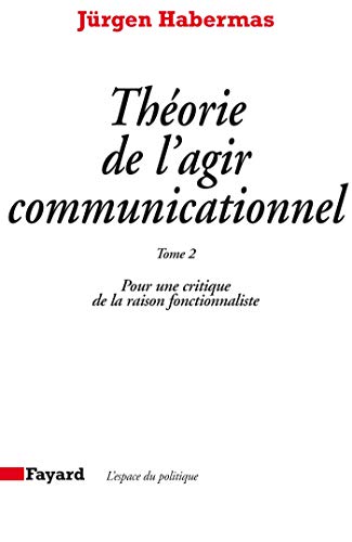 Théorie de l'agir communicationnel Tome 2: Pour une critique de l...