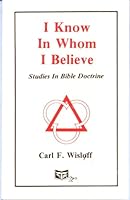 I Know in Whom I Believe: Studies in Bible Doctrine B000MLV6L4 Book Cover
