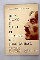 Idea, signo y mito en el teatro de Jose Ruibal (Coleccion Tratados de critica literaria) 8485563271 Book Cover